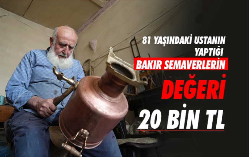 Samsun'da 81 yaşındaki ustanın yaptığı bakır semaverlerin değeri 20 bin TL