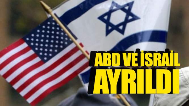 ABD ve İsrail Ayrıldı!
