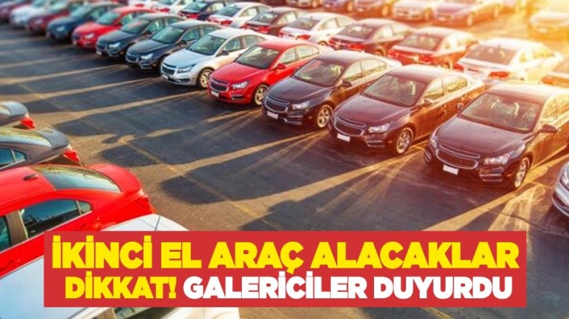 İkinci el araç alacaklar dikkat! Galericiler duyurdu
