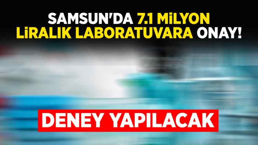 Samsun'da 7.1 milyon liralık laboratuvara onay!