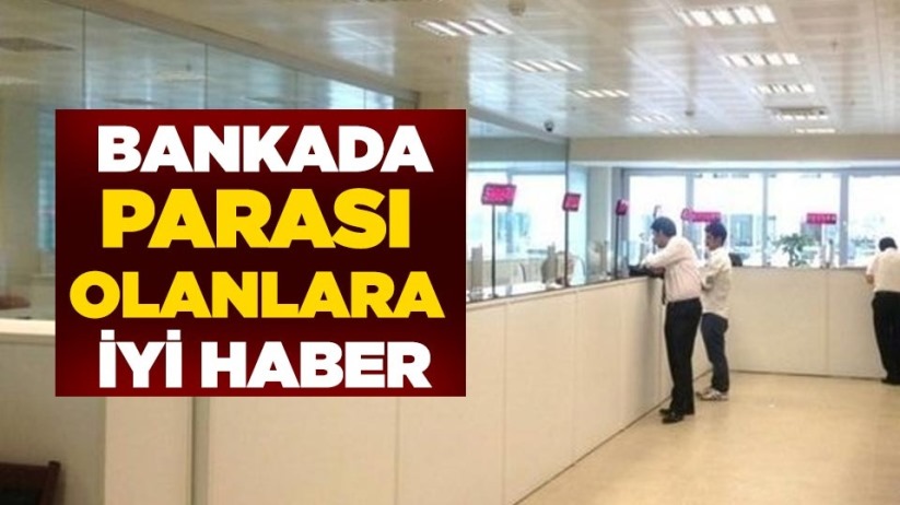 Bankada parası olanlara iyi haber