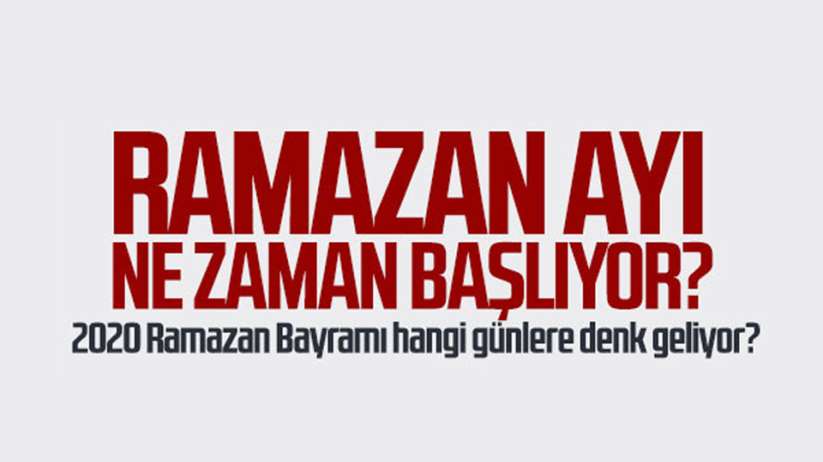 Ramazan ayı ne zaman başlıyor? 2020 Ramazan Bayramı hangi günlere denk geliyor?