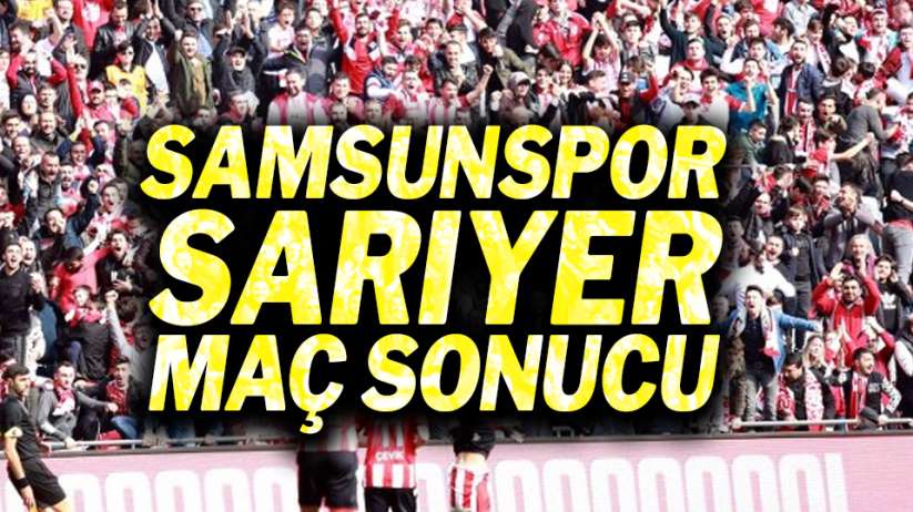 Samsunspor Sarıyer maç sonucu