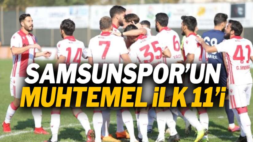 Samsunspor Sarıyer maçı muhtemel ilk 11'i