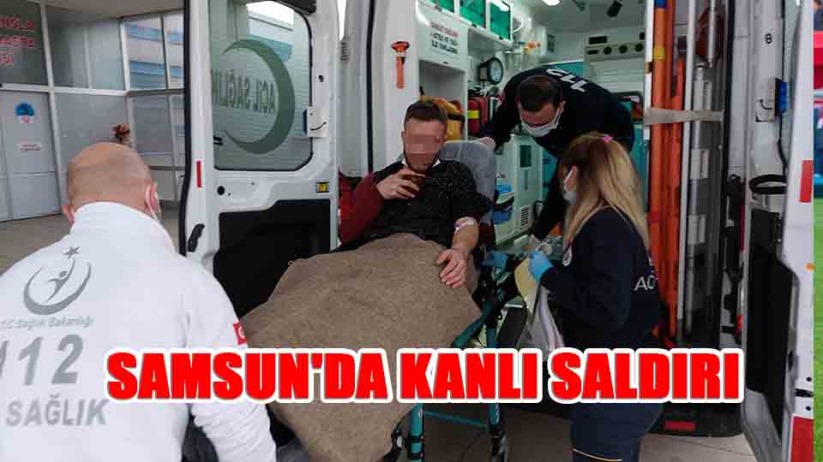 Samsun'da kanlı saldırı 