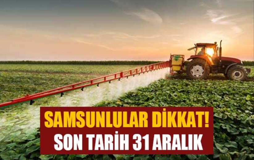 Samsunlular dikkat! Son tarih 31 Aralık