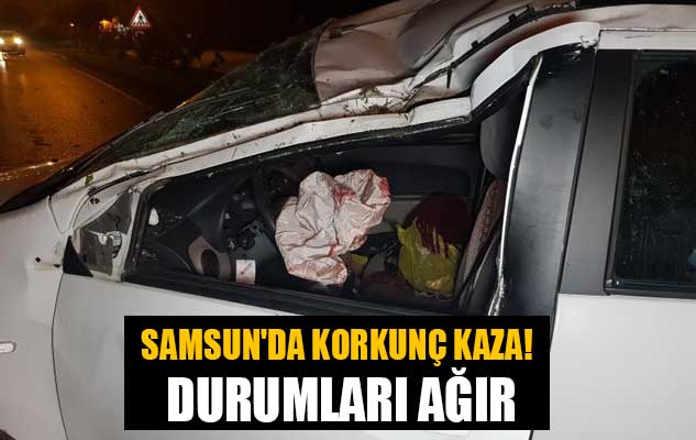Samsun'da korkunç kaza! Durumları ağır