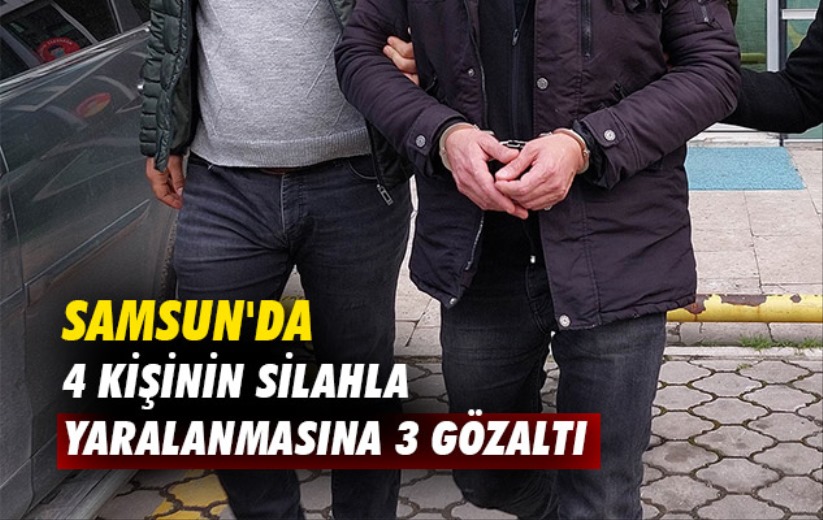 Samsun'da 4 kişinin silahla yaralanmasına 3 gözaltı