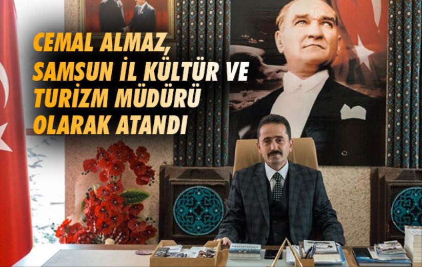 Cemal Almaz Samsun İl Kültür ve Turizm Müdürlüğü'ne atandı