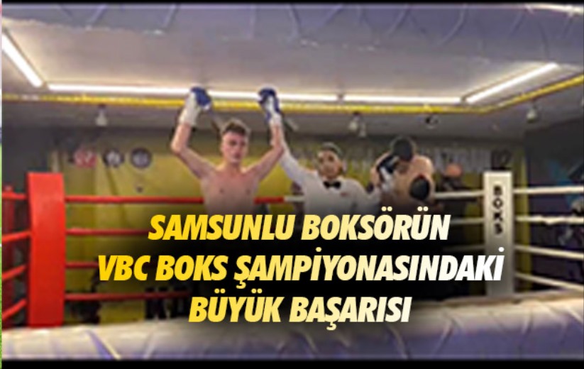 Samsunlu boksörün VBC Boks Şampiyonasındaki büyük başarısı 