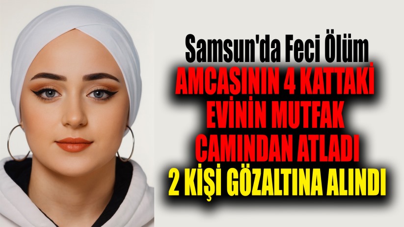 Samsun'da genç kız 4. kattan atladı: 2 gözaltı