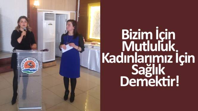 Bizim için mutluluk kadınlarımız için sağlık demektir