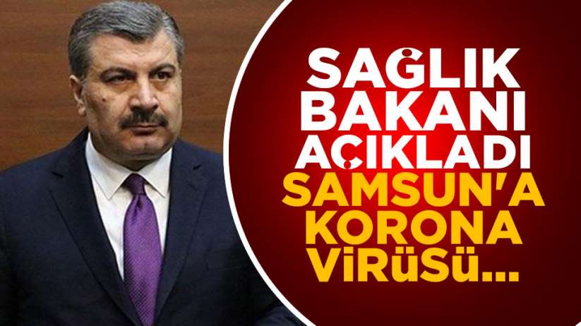 Sağlık Bakanı Samsun'a korona virüsü tanı merkezi açılacağını söyledi