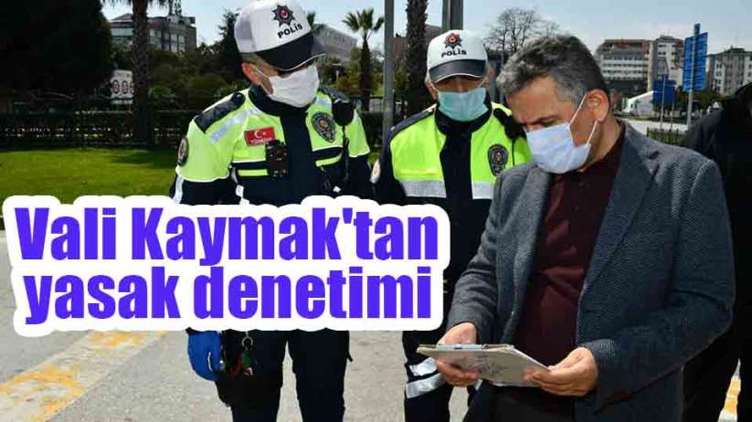 Samsun Valisi Osman Kaymak'tan yasak denetimi 