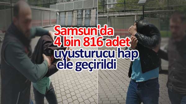 Samsun'da 4 bin 816 adet uyuşturucu hap ele geçirildi