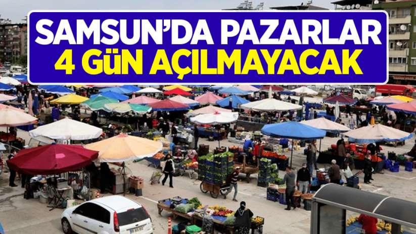 Samsun'da halk pazarları 4 gün açılmayacak