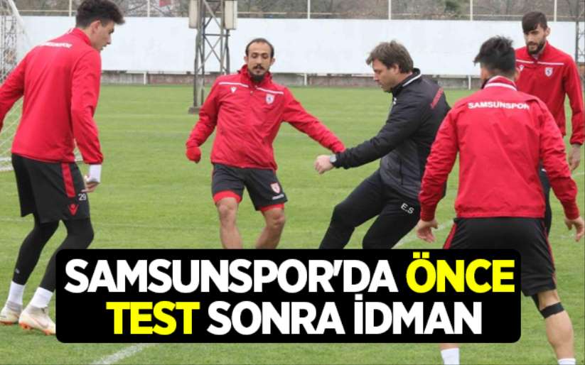 Samsunspor'da Önce Test Sonra İdman - Samsunspor Haber