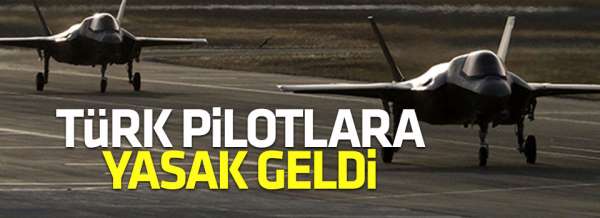 Türk pilotlara yasak geldi