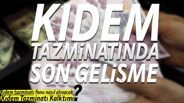 Kıdem tazminatında flaş gelişme
