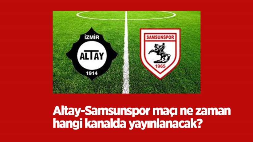 Altayspor-Samsunspor maçı ne zaman, hangi kanalda yayınlanacak?