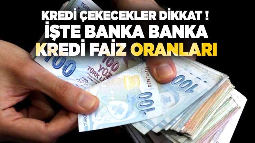 Kredi çekecekler dikkat ! İşte banka banka kredi faiz oranları