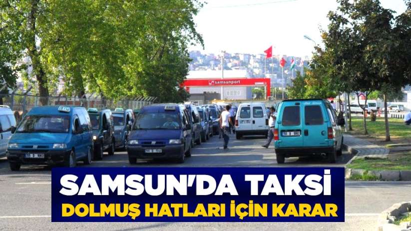 Samsun'da taksi dolmuş hatları için karar