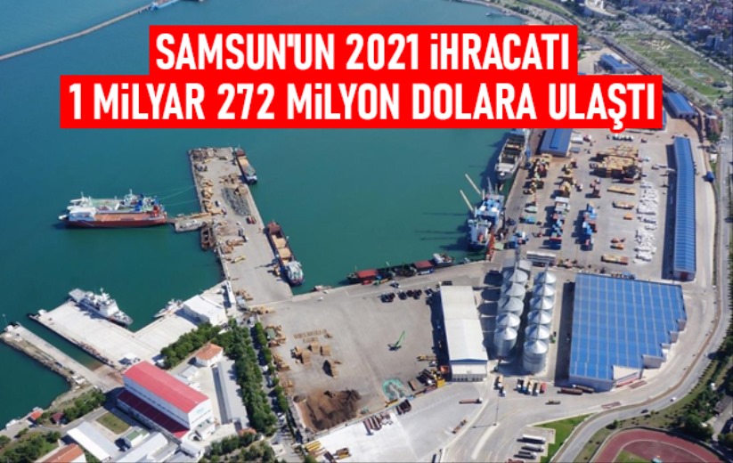 Samsun'un 2021 ihracatı 1 milyar 272 milyon dolara ulaştı