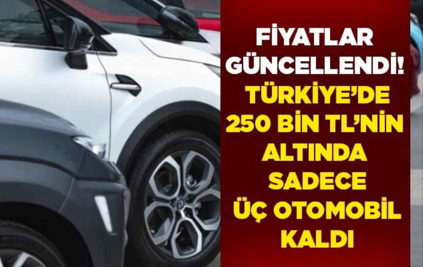 Fiyatlar güncellendi! Türkiye'de 250 bin TL'nin altında sadece üç otomobil kaldı