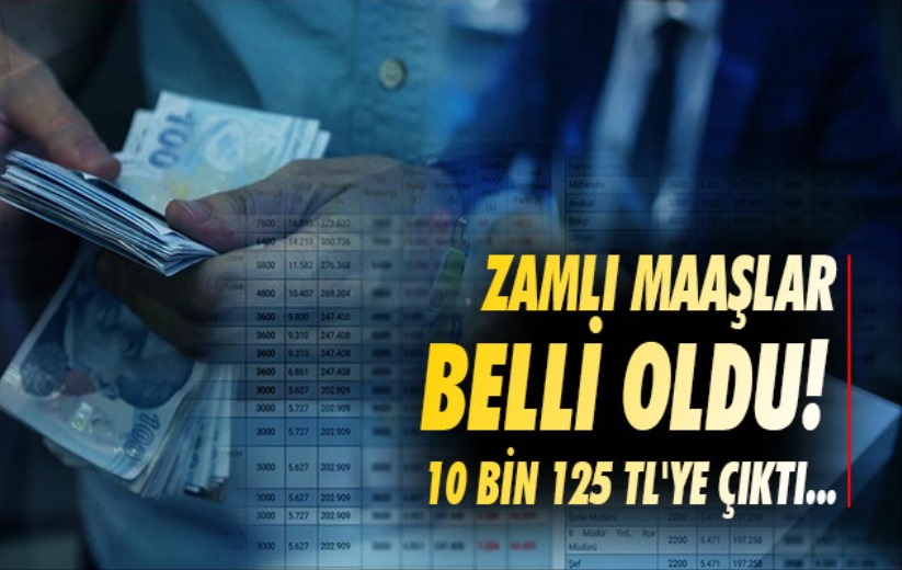 Zamlı maaşlar belli oldu! 10 bin 125 TL'ye çıktı... 