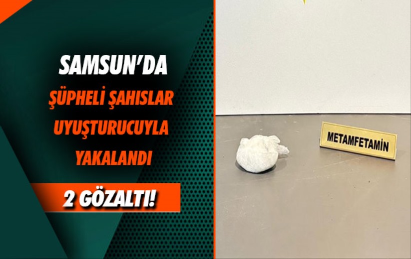 Samsun'da şüpheli şahıslar uyuşturucuyla yakalandı