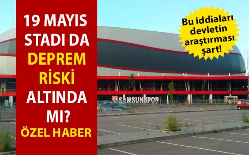 19 Mayıs Stadı da deprem riski altında mı?