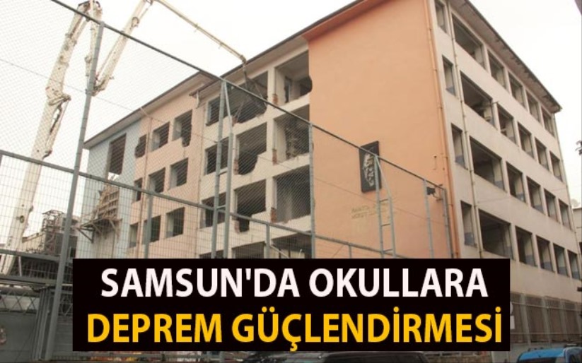Samsun'da okullara deprem güçlendirmesi