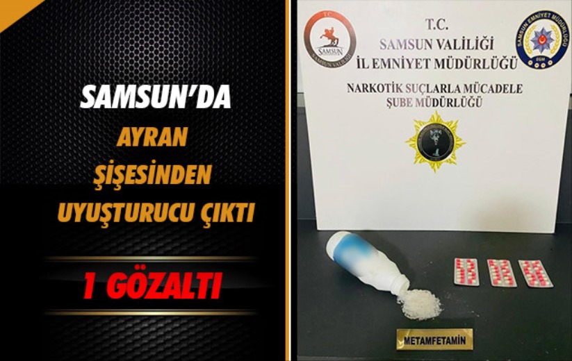 Samsun'da ayran şişesinden uyuşturucu çıktı: 1 gözaltı