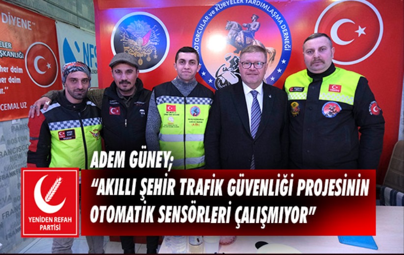 Adem Güney; 'Akıllı şehir trafik güvenliği projesinin otomatik sensörleri çalışmıyor'