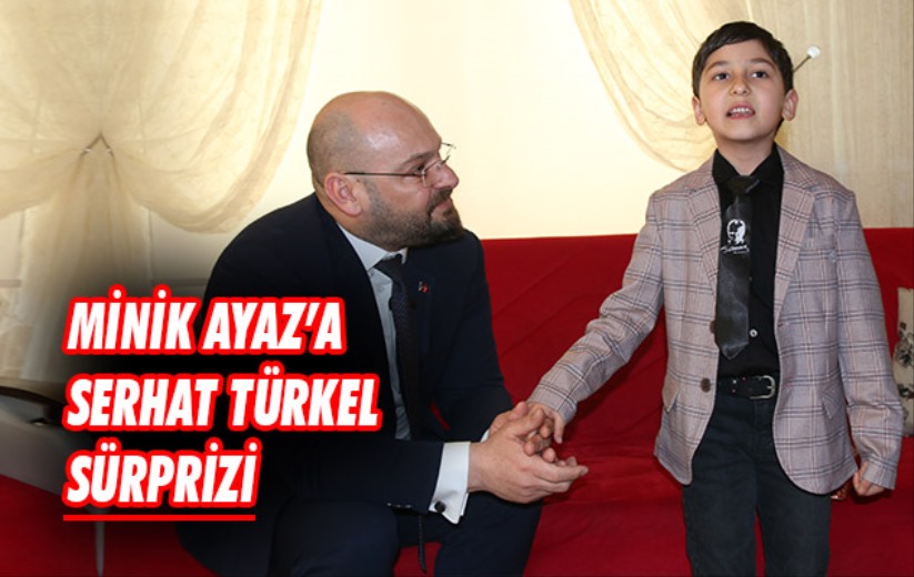 Minik Ayaz'a Serhat Türkel sürprizi