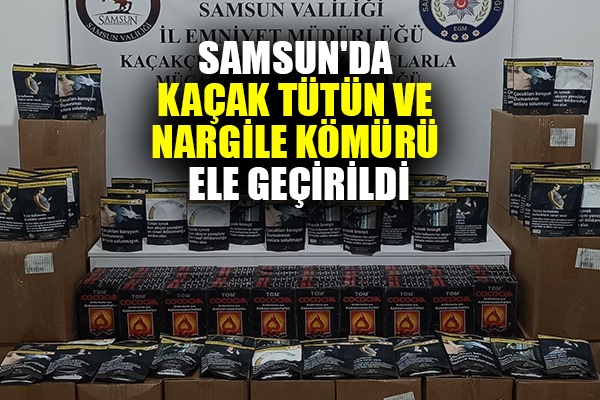 Samsun'da kaçak tütün ve nargile kömürü ele geçirildi