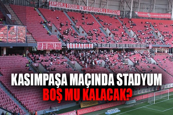 Kasımpaşa maçında stadyum boş mu kalacak?