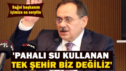 Mustafa Demir 'Pahalı su kullanan tek şehir biz değiliz'