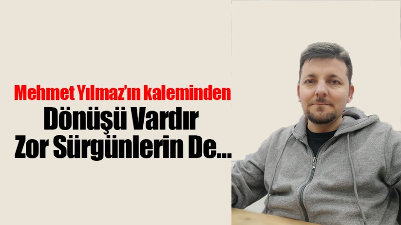 Dönüşü Vardır Zor Sürgünlerin De