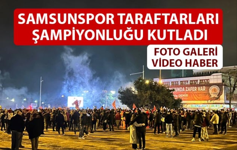 Samsunspor taraftarları şampiyonluğu kutladı