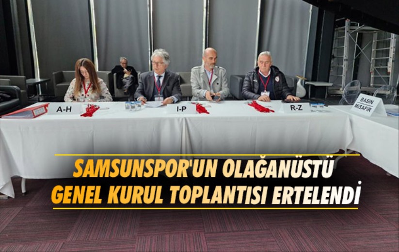 Samsunspor'un olağanüstü genel kurul toplantısı ertelendi