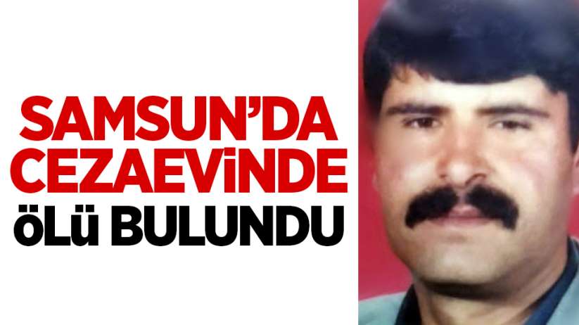 Samsun'da cezaevinde ölü bulundu