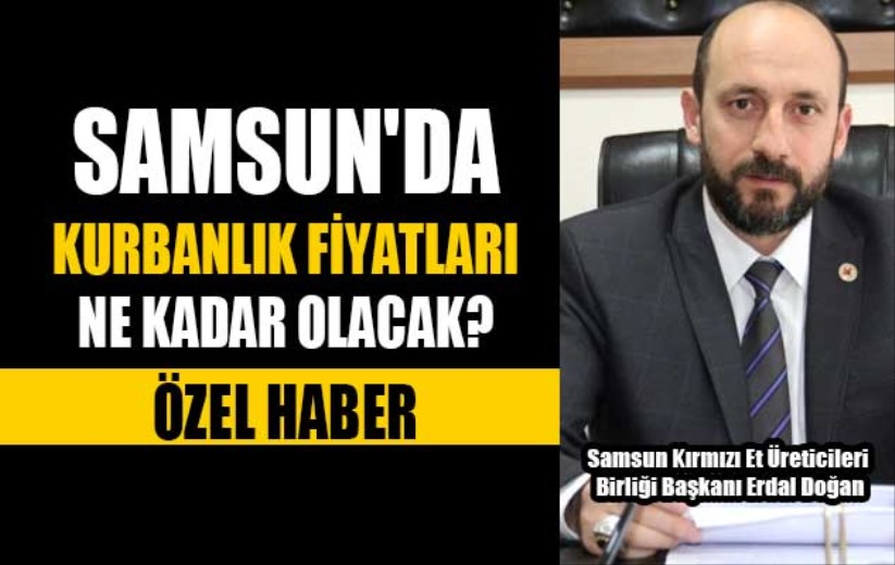 Samsun'da kurbanlık fiyatları ne kadar olacak?