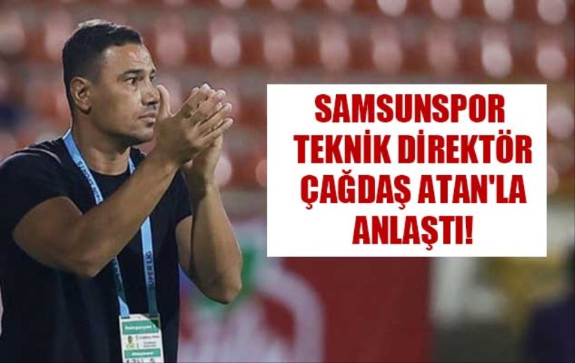 Samsunspor teknik direktör Çağdaş Atan'la anlaştı!