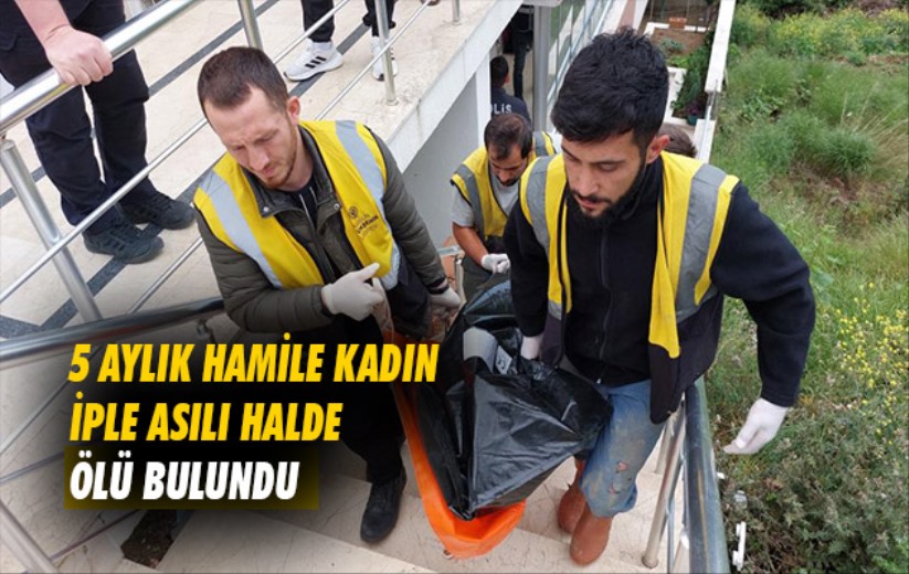 Samsun'da 5 aylık hamile kadın iple asılı halde ölü bulundu