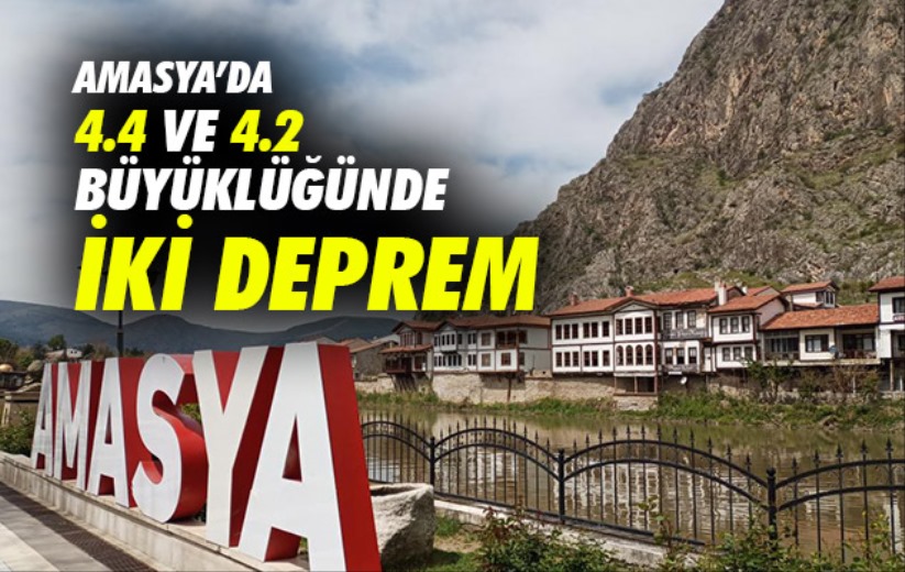 Amasya'da 44 ve 42 büyüklüğünde iki deprem