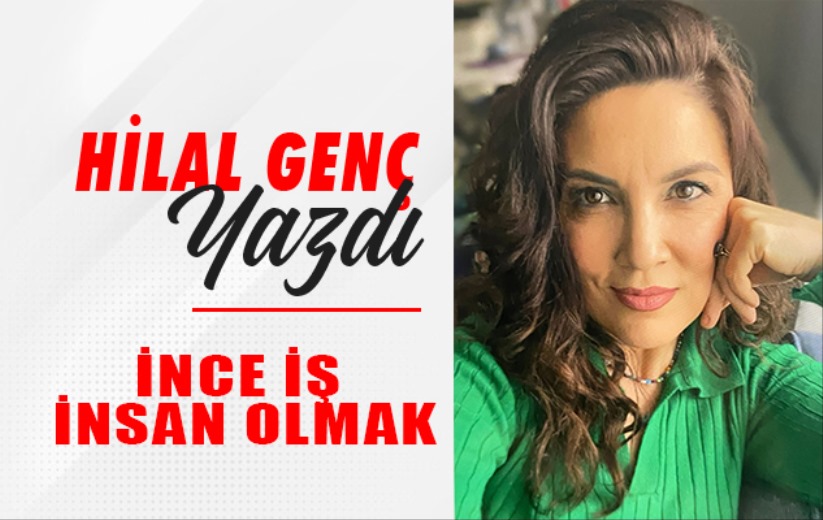 İNCE İŞ İNSAN OLMAK
