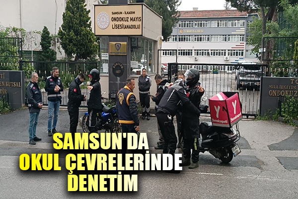 Samsun'da okul çevrelerinde denetim