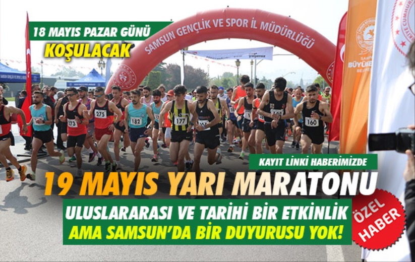 19 Mayıs Yarı Maratonu: Uluslararası bir etkinlik ama Samsun'da bir duyurusu yok!