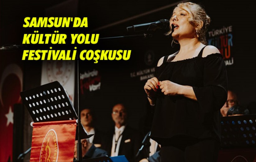 Samsun'da Kültür Yolu Festivali coşkusu